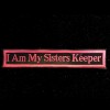I Am My Sisters Keeper Patch I Am My Sisters Keeper Patch